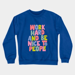 Work Hard and Be Nice to People in Blue, Pink, Yellow and Green Crewneck Sweatshirt